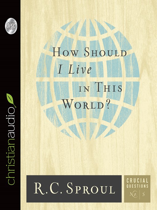 Title details for How Should I Live in This World? by R.C. Sproul - Available
